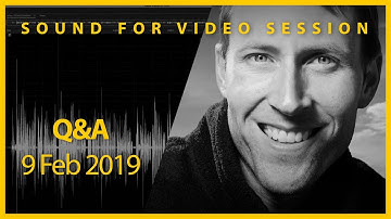 Sound for Video Session: Q&A 9 Feb 2019