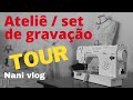 TOUR PELO ATELIÊ | SET DE GRAVAÇÃO | NANI VLOG