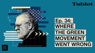 What Really Matters With Walter Russell Mead - Ep 34 Where The Green Movement Went Wrong