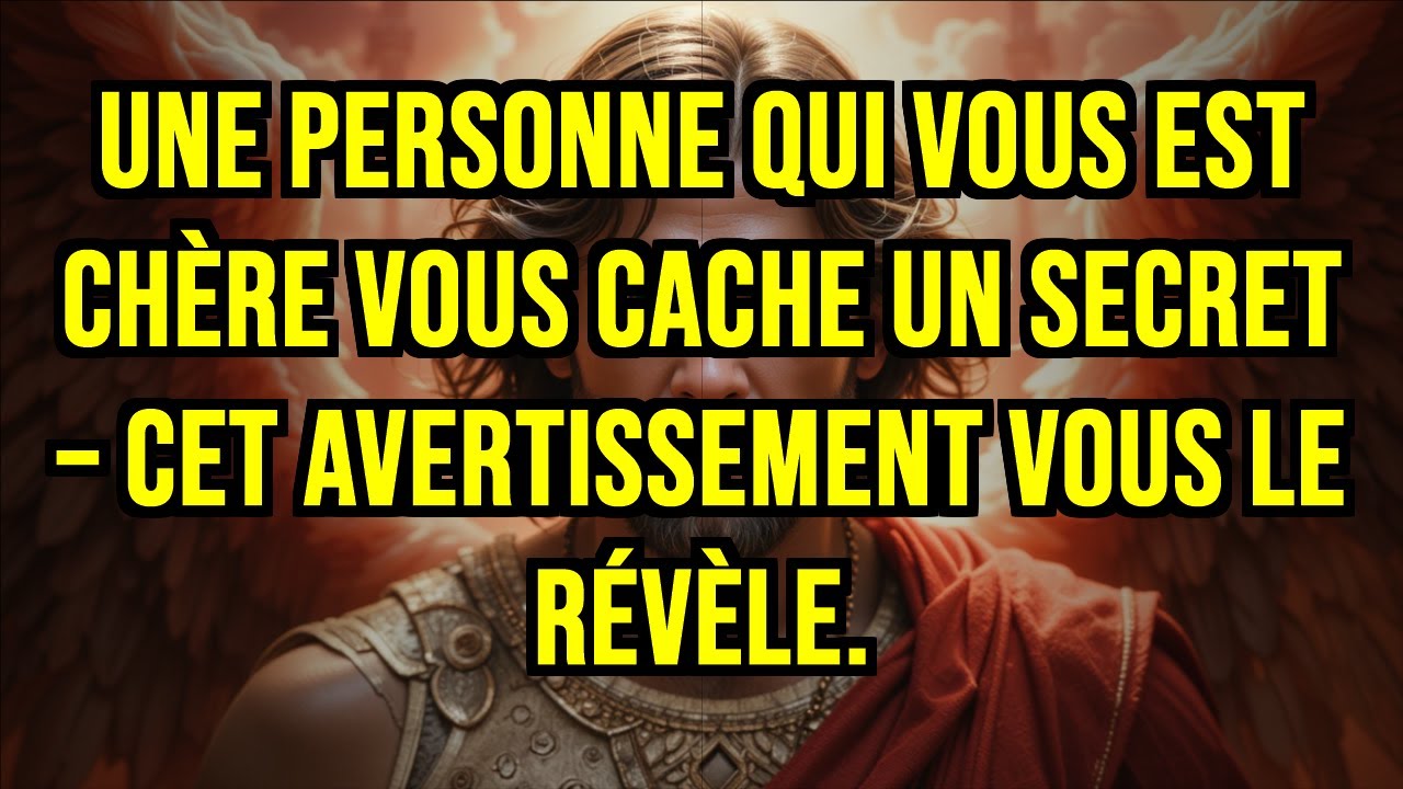 UNE PERSONNE QUI VOUS EST CHÈRE VOUS CACHE UN SECRET – CET AVERTISSEMENT VOUS LE RÉVÈLE.