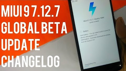 MIUI 9 7.12.7 Global Beta ROM  Update ChangeLogs,With Improved System Stability and Fixed Bugs