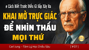 Làm Sao Để Biết Trước Điều Gì Sắp Xảy Ra? Khai Mở Trực Giác Để Nhìn Thấu Mọi Thứ | Carl Jung