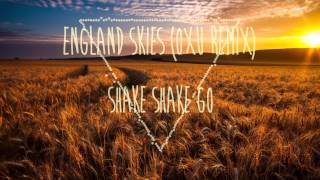 Shake Shake Go - England Skies (oXu Remix)