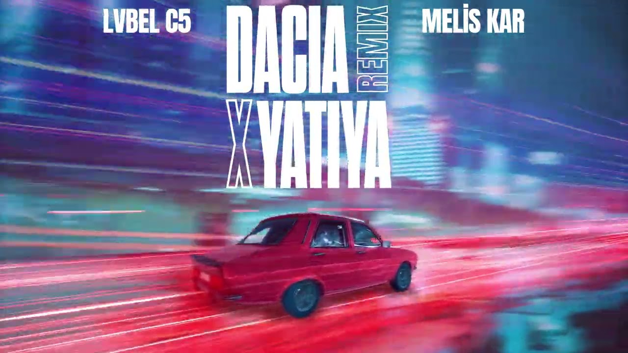 Lvbel C5 Melis Kar   DACIA X YATIYA Remix