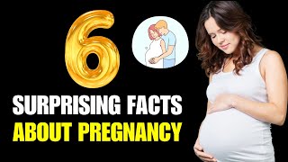 6 Surprising Facts About Pregnancy | Pregnancy Facts You Didn't Know