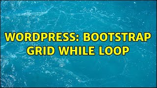 Wordpress: Bootstrap grid while loop (2 Solutions!!)