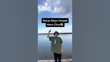 Worst Ways People Have Died 