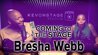 KevOnStage Interviews: Bresha Webb | #comingtothestage