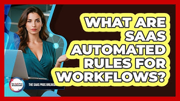 What Are SaaS Automated Rules For Workflows?