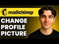 How To Change Profile Picture In Mailchimp (Tutorial 2026)
