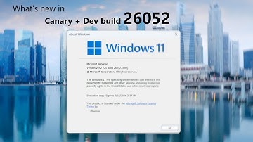 Windows 11 Canary/Dev build 26052 and what