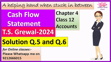 Cash Flow Statement| T S Grewal 2024| Q5 and Q6| Ch4| Class 12| Accounts| T S Grewal @learnwithease