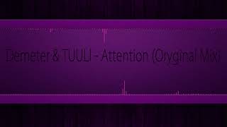 Demeter &amp; TUULI - Attention (Original Mix)