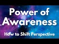 Power of Awareness: How to Shift Perspective & Self-Image