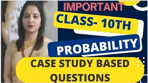 ||Class 10 Maths ||Case Study Based Questions||Chapter-15:Probability||Board exam 2023||