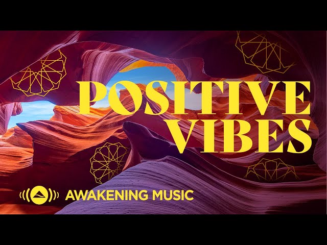 Awakening Music - Positive Vibes class=