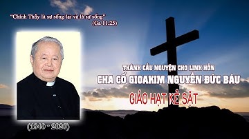 GIÁO HẠT KẺ SẶT  cầu nguyện cho linh hồn CHA CỐ GIOAKIM NGUYỄN ĐỨC BÁU Chính xứ Hữu Quan (15H30)
