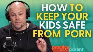 Protecting Kids from Po*n | Practice Makes Parent Podcast