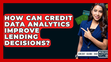 How Can Credit Data Analytics Improve Lending Decisions? - CreditGuide360.com