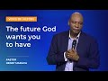 The Future God Wants You to Have - Pastor Henry Madava