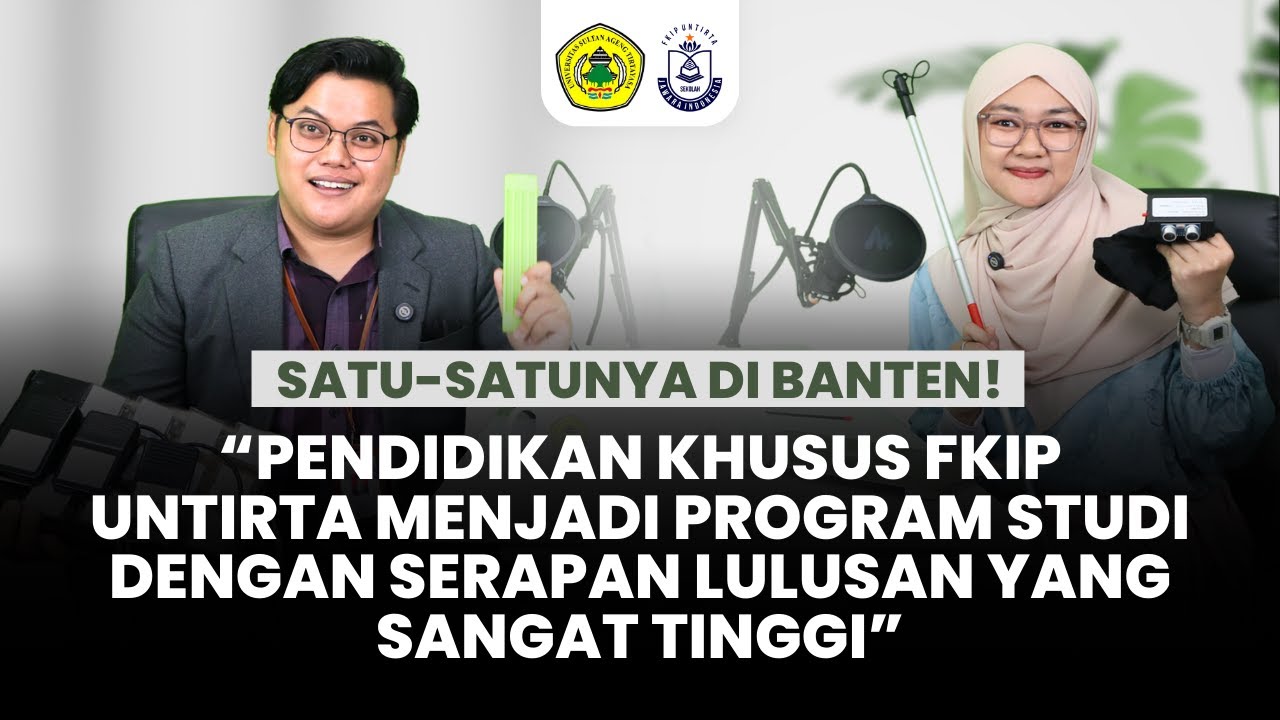 PENDIDIKAN KHUSUS FKIP UNTIRTA, PROGRAM STUDI DENGAN SERAPAN LULUSAN TINGGI DI BANTEN!
