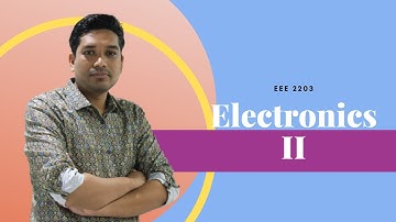 Electronics 2 | Lecture-04 | EEE | Bulbul Ahammed | University of Scholars