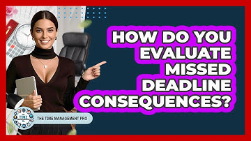 How Do You Evaluate Missed Deadline Consequences?
