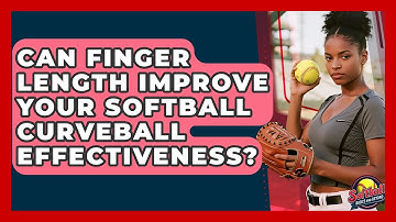 Can Finger Length Improve Your Softball Curveball Effectiveness? - Softball Basics and Beyond