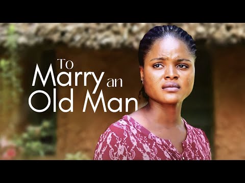 Everyone Forced Me To Marry An Old Man But A Stranger Saved Me - African Movies