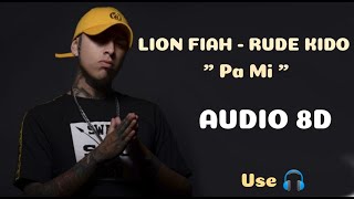 Lion Fiah   Pa Mi ft  Rude Kido (AUDIO 8D)🎧