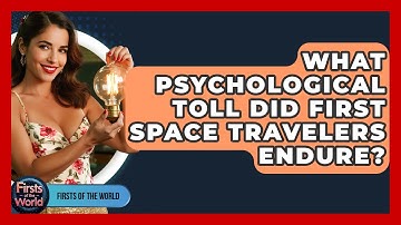 What Psychological Toll Did First Space Travelers Endure? - Firsts of the World