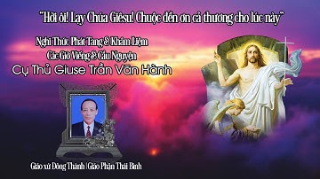 Nghi Thức Phát Tang & Khâm Liệm | Các Giờ Viếng & Cầu Nguyện cho linh hồn Cụ Thủ Giuse Trần Văn Hành
