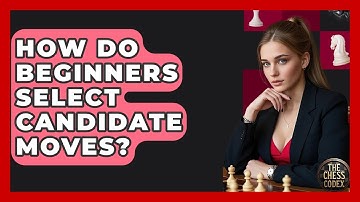 How Do Beginners Select Candidate Moves? - The Chess Codex
