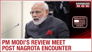 Nagrota Attack: PM Narendra Modi chairs review meet with HM, NSA \& Foreign Secy