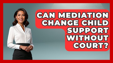 Can Mediation Change Child Support Without Court? - Second Chance Journey