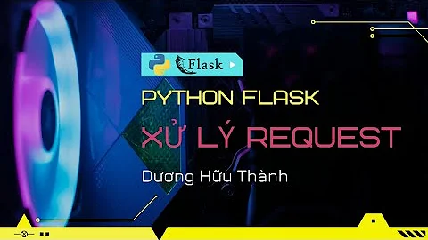 Xử lý các request trong python flask