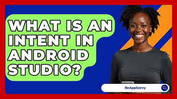 What Is An Intent In Android Studio? - Be App Savvy
