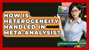 How Is Heterogeneity Handled In Meta-analysis? - Learn About Economics