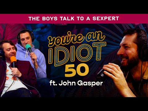 You're An Idiot Episode #50: The Boys Talk To A Sexpert w/John Gasper