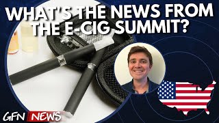 WHAT'S THE NEWS FROM THE E-CIG SUMMIT? | Featuring Will Godfrey of Filter Magazine