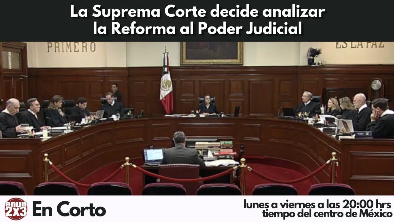 La Suprema Corte decide analizar la Reforma al Poder Judicial - YouTube