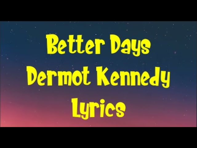 Better Days - Dermot Kennedy Lyrics