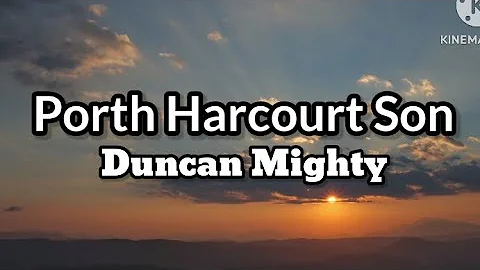 Porth Harcourt Son - Duncan Mighty [Lyrics]