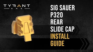 Tyrant CNC Sig Sauer P320 Slide Cap Install Guide