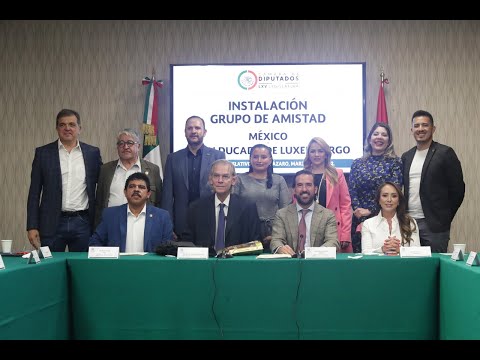 EN VIVO / Instalación del Grupo de Amistad México-Gran Ducado de Luxemburgo