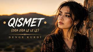 Qısmet – (Disa Disa le le) Kürtçe Şarkı Remix | Denge Kurdî