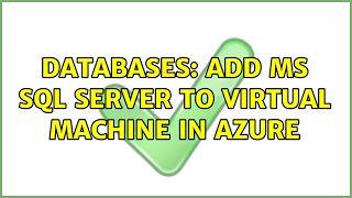 Databases: Add MS SQL Server to virtual machine in Azure (2 Solutions!!)