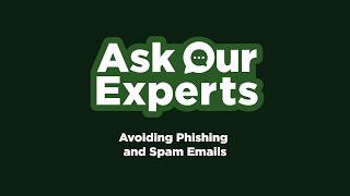 Avoiding Phishing and Spam Emails — Ask Our Experts
