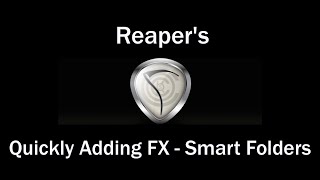 Quickly Adding FX in REAPER - Smart Folders