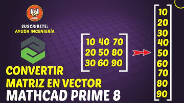 Mathcad prime 10 - Convertir una matriz a vector